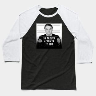 Fora Bolsonaro, Camiseta, Bozo, Preso, Só Trouxa Acredita Em Mim Baseball T-Shirt